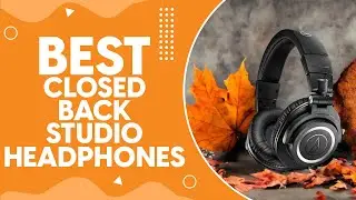 Best Closed Back Studio Headphones in 2024: Unbiased Reviews and Expert Recommendations