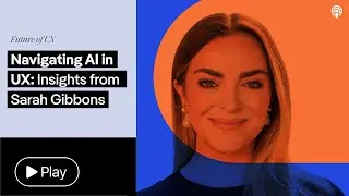 Navigating AI in UX: Insights from Sarah Gibbons of Nielsen Norman Group