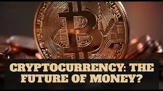 Cryptocurrency The Future of Money [Invest in Crypto]