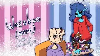 weeaboo (meme) (collab)