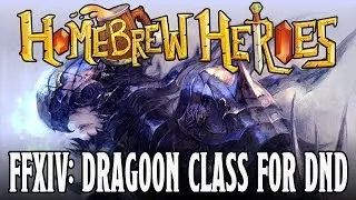 Homebrew Heroes- D&D 5e Final Fantasy XIV Guide Part 10 (Dragoon Class)