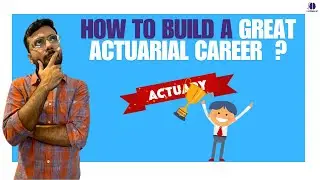 How To Build A Great Actuarial Career?