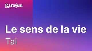 Karaoké Le sens de la vie - Tal