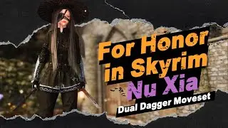 For Honor in Skyrim / Nu Xia / Dual Dagger Moveset