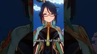 Reasons to Pull Xianyun 