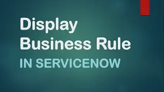 Display Business Rule in #ServiceNow with real time scenario |g_scratchpad in #Display Business Rule