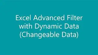 Excel Advanced Filter with Dynamic Data (Changeable Data)