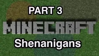 Minecraft Shenanigans - Part 3: 