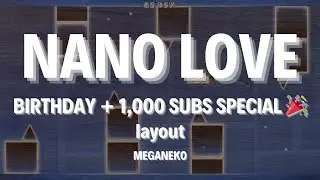 1,000 SUBS + BIRTHDAY SPECIAL 🎉 | NANO LOVE | by gefoghilergu (me) | Geometry Dash 2.2