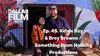 Ep. 45. Kelsie Key & Brey Browne - Something From Nothing Productions