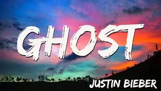 Justin Bieber - Ghost (Lyrics)