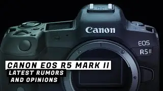 Canon EOS R5 Mark II Rumors and Specs