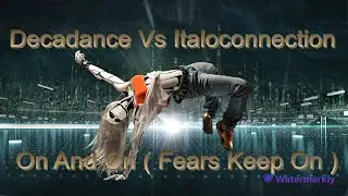 Decadance Vs  Italoconnection  - On And On ( Fears Keep On ) italo disco / refresh - 2023