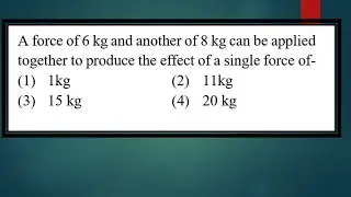 A force of 6 kg and another of 8 kg can be appliedtogether to produce the effect of a single for