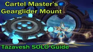 Tazavesh Full Dungeon Guide SOLO Mode ~ Cartel Master's Gearglider & Tazavesh Gearglider