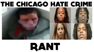 The Chicago Hate Crime Rant | UPDATE: CHARGED WITH HATE CRIME