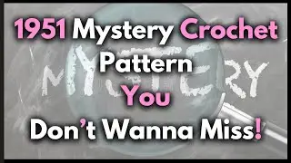 Did I Nail This 1951 Mystery Vintage Crochet Pattern?