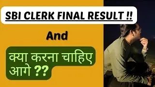 SBI Clerk Final Result 2024 and What Should be Our Next Plan??