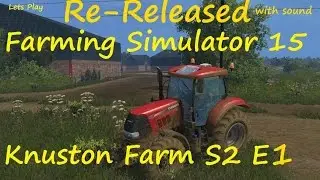 Farming Simulator 15 Knuston Farm S2 E1 Re-released