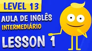 NÍVEL 13 - AULA 1 - INGLÊS INTERMEDIÁRIO