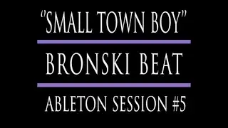 SMALL TOWN BOY -  Bronski Beat (Ableton Live Session #5)