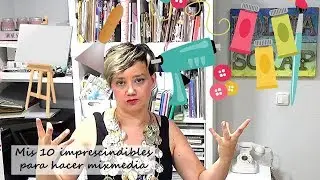 MIS 10 IMPRESCINDIBLES PARA HACER MIXMEDIA/COMO EMPEZAR/PRINCIPIANTES