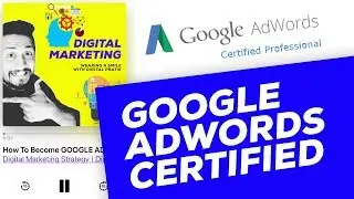 How To Become GOOGLE ADWORDS Certified Professional | Digital Marketing Strategy Ep. 