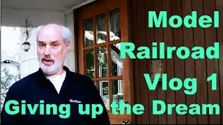 Model Railroad Vlog1 - Giving up the dream