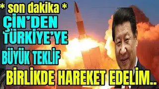 ÇİNDEN TÜRKİYE'YE BÜYÜK TEKLİF. BİRLİKTE HAREKET  EDELİM....