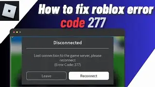 How To Fix Roblox Disconnected Error Code 277 On PC/Laptop/Computer