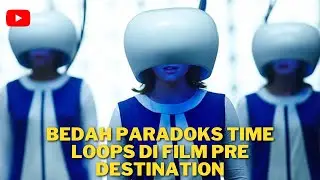 BEDAH TIME LOOPS PARADOKS DI FILM PRE DESTINATION