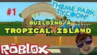 Let's Build A Tropical Island! #1| Theme Park Tycoon 2 (Roblox)