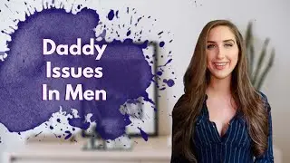 Let's Talk Daddy Issues Part 2: Signs Of Daddy Issues In Men