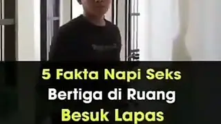5 FAKTA NAPI SEKS BERTIGA DI RUANG BESUK LAPAS,,