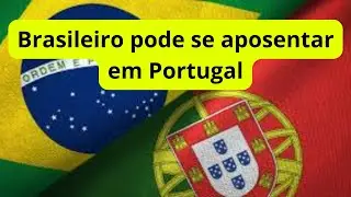 Brasileiro pode se aposentar em Portugal? @explicandoodireito