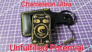 Chameleon Ultra - Very Capable on Paper, Not so Much in Reality(Not Yet)