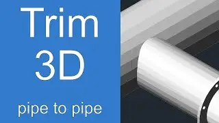 Trim in 3D  Pipe to Pipe Example