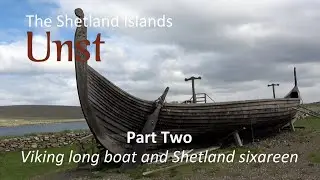 Unst, Shetland | Part Two - Viking long boat and Shetland sixareen