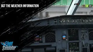 How to get the weather information in Microsoft Flight Simulator 2020