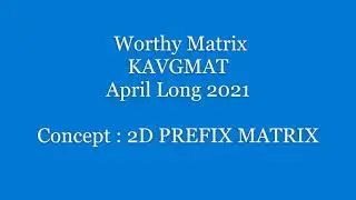 Worthy Matrix || SOLUTION || KAVGMAT || April Long Challenge 2021 | Prefix 2D matrix | C++ | Concept