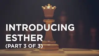 Introducing Esther (Part 3 of 3) - 02/17/23
