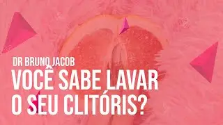 VOCÊ SABE LAVAR O SEU CLlTÓRlS?
