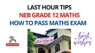 NEB Grade 12 Maths  | How to study Maths 1 day before exam | Last hour tips to secure good marks