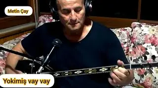 Yokimiş Vay Vay /Metin Çay