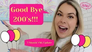 Good Bye 200's!! ~ 7 Month VSG Update