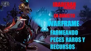 IRADERAN PRESENTA EN DIRECTO WARFRAME FARMEANDO PECES RAROS Y RECURSOS