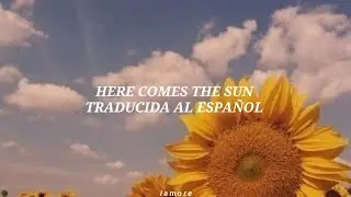 The Beatles ~ Here Comes The Sun [Traducida al español]