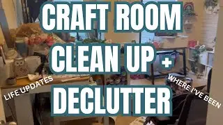 CRAFT ROOM CLEAN + DECLUTTER | UPDATE ON WHERE I'VE BEEN