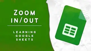 Google Sheets Basics: Zoom In and Out