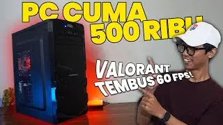 [#9] Rakit PC 500 Ribuan Main Valorant 60 FPS?